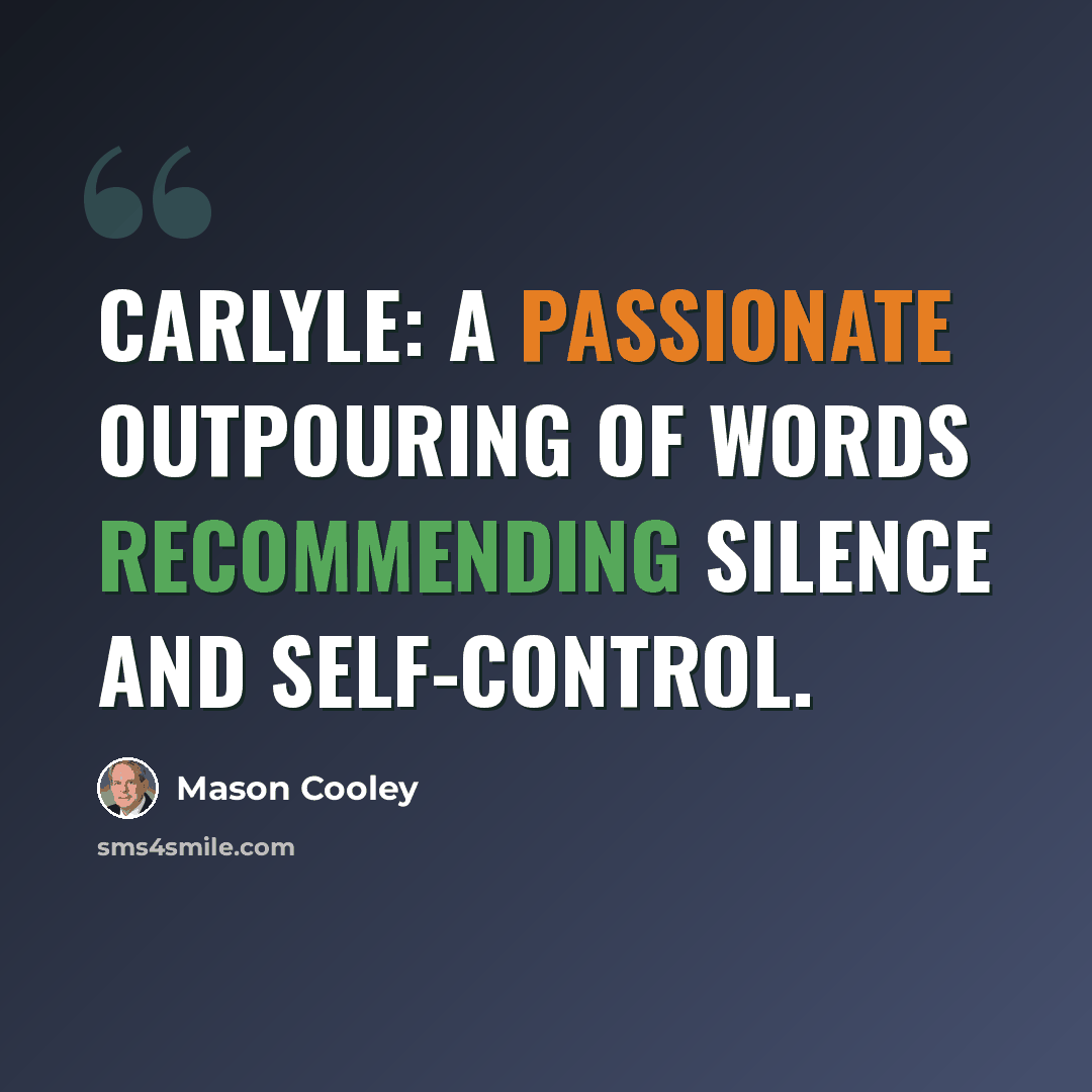 “Carlyle: a passionate outpouring of words recommending silence and self-control.” quote by Mason Cooley