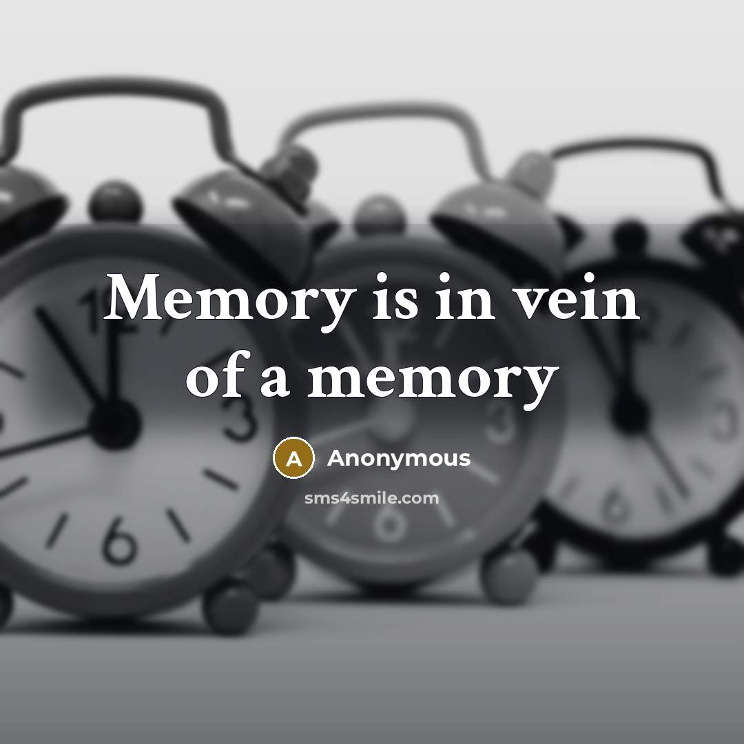 “Memory is in vein of a memory” quote by Anonymous
