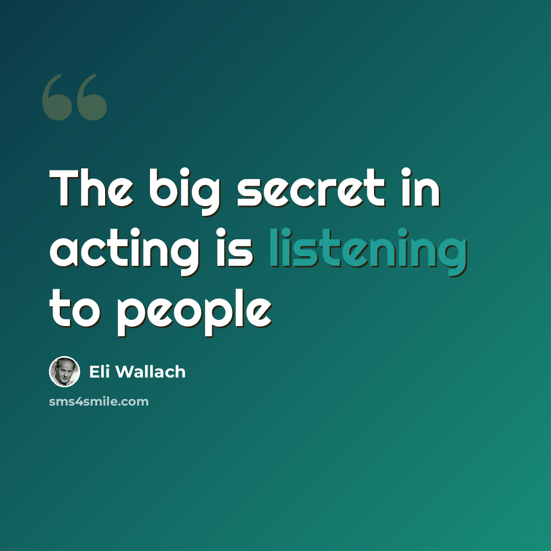 “The big secret in acting is listening to people” quote by Eli Wallach