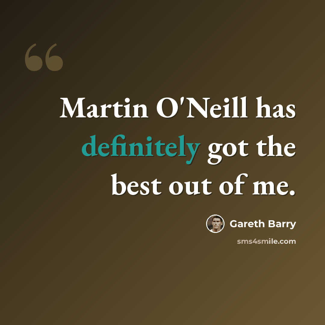 “Martin O'Neill has definitely got the best out of me.” quote by Gareth Barry