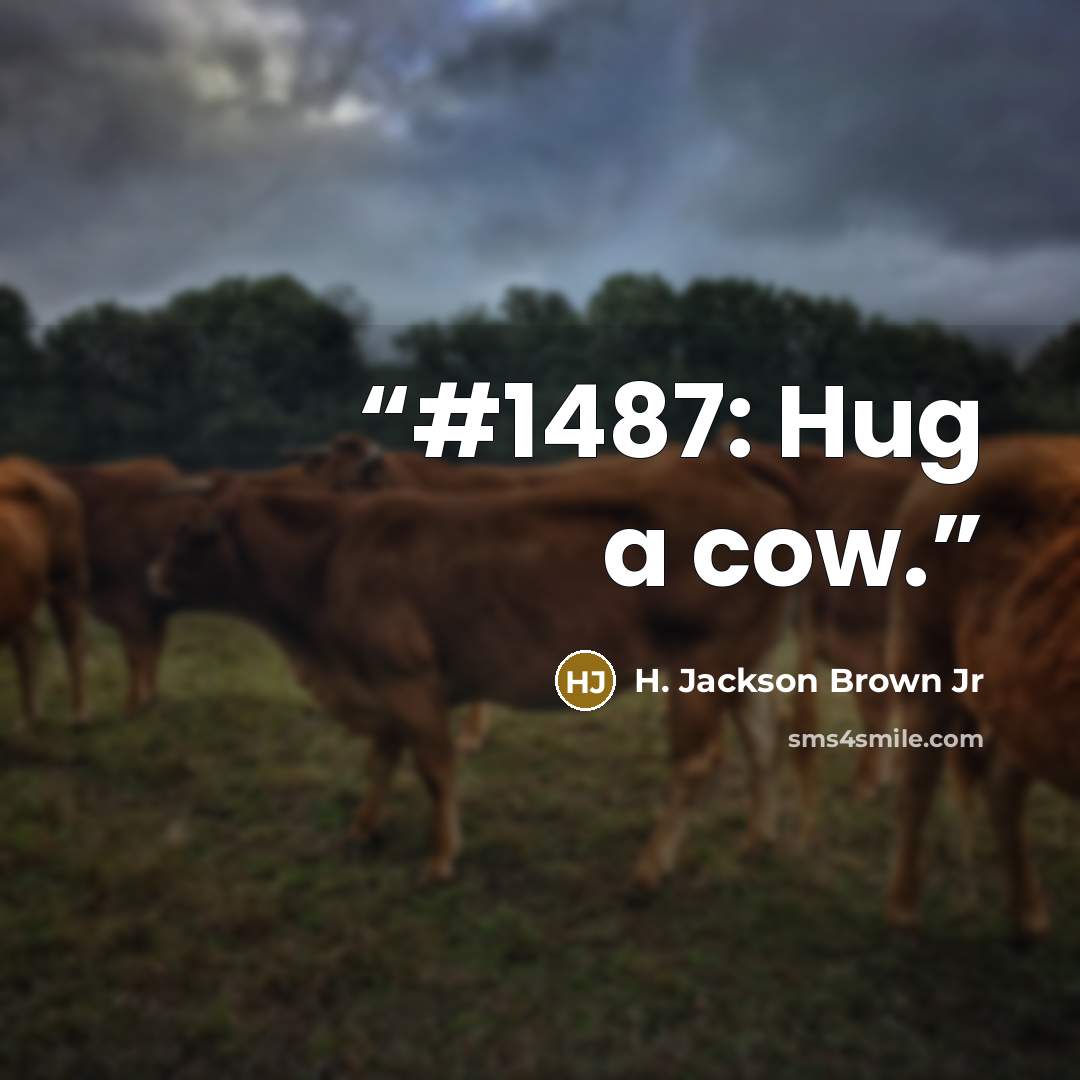 “#1487: Hug a cow.” quote by H. Jackson Brown Jr