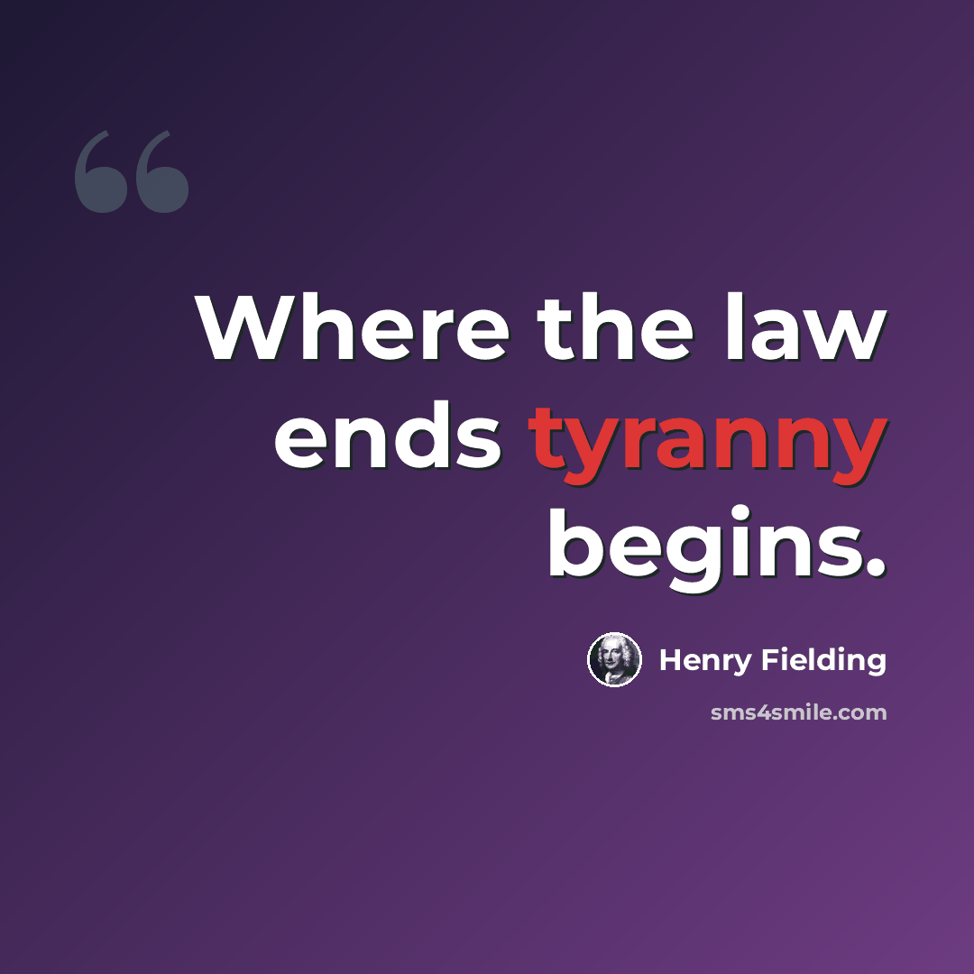 “Where the law ends tyranny begins.” quote by Henry Fielding