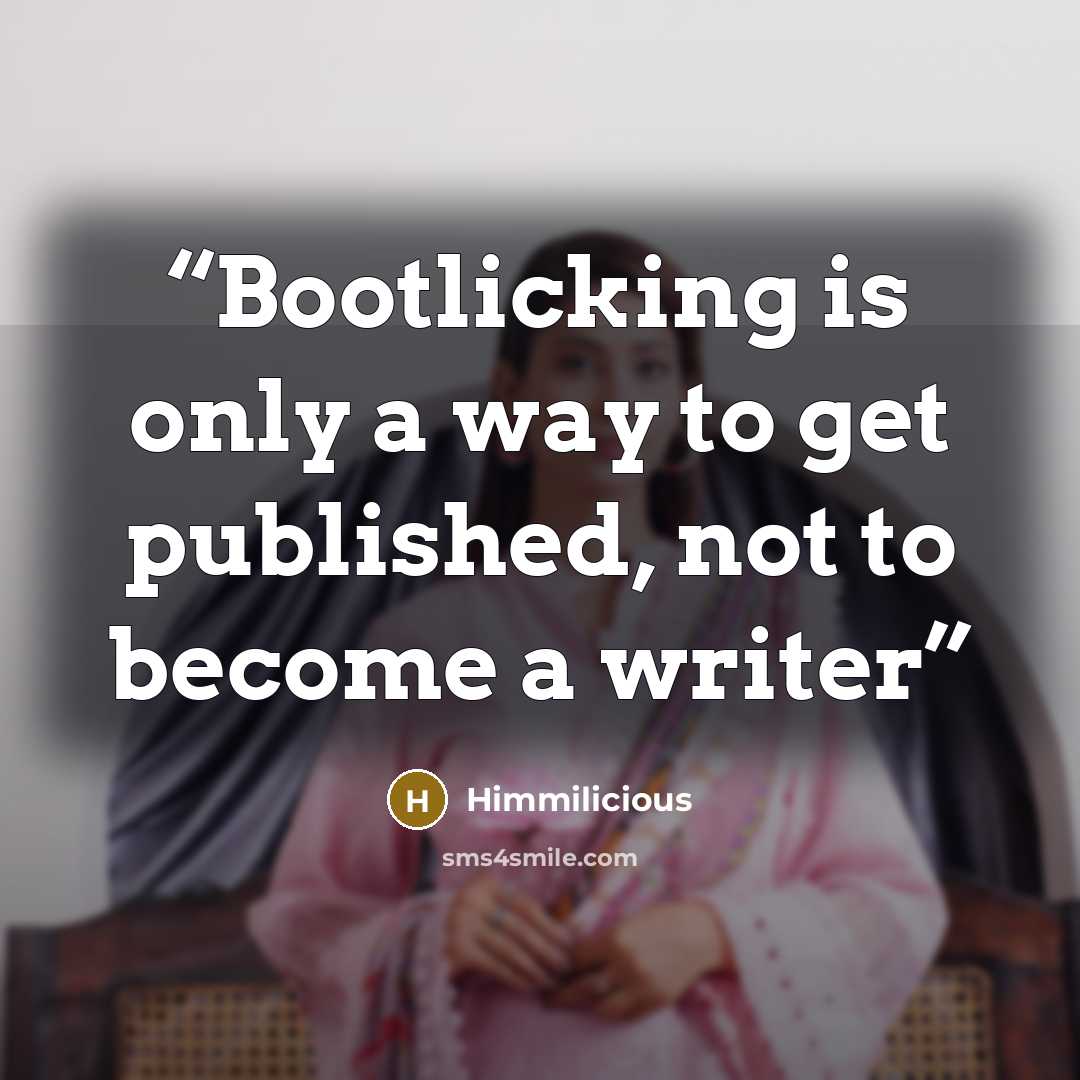 “Bootlicking is only a way to get published, not to become a writer” quote by Himmilicious