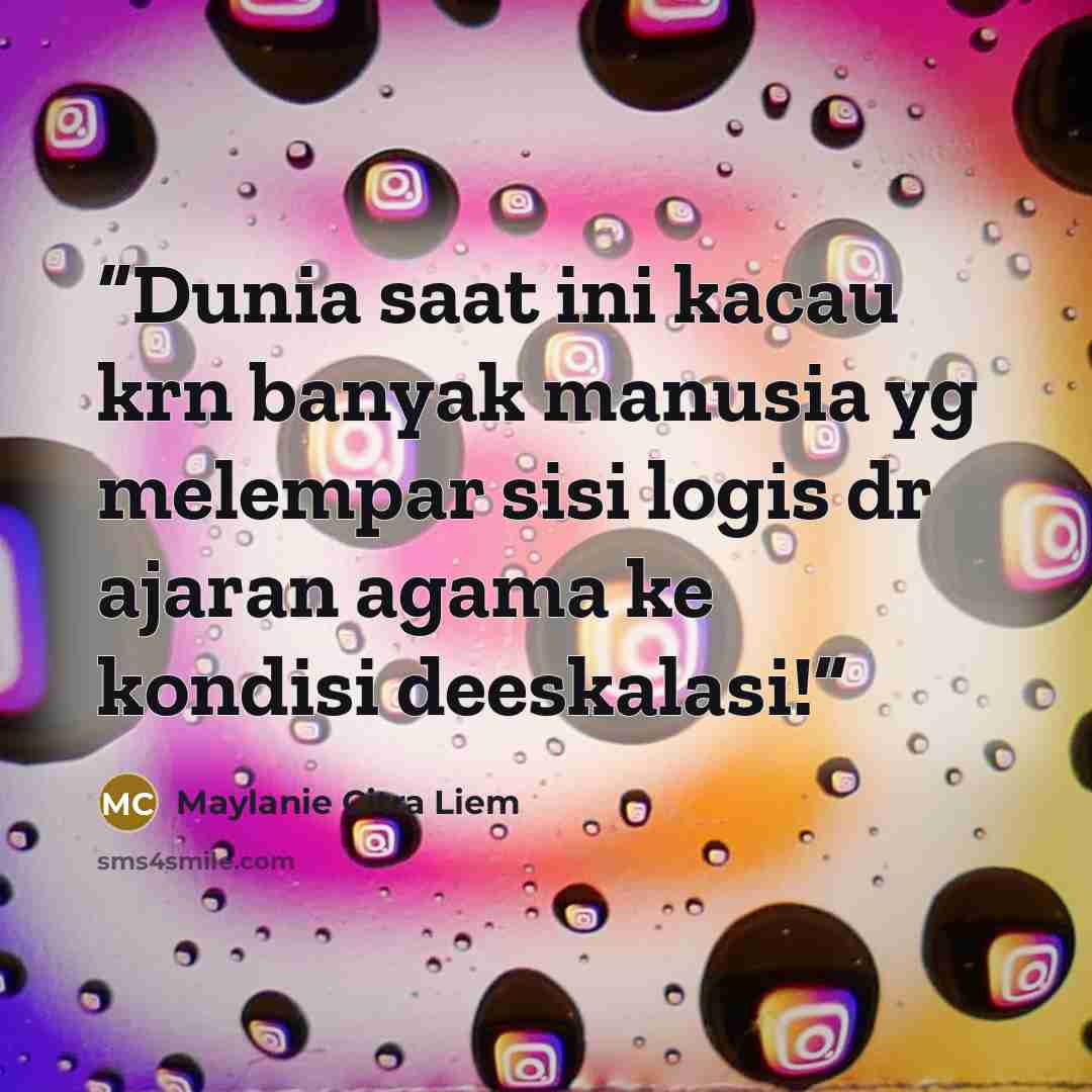 “Dunia saat ini kacau krn banyak manusia yg melempar sisi logis dr ajaran agama ke kondisi deeskalasi!” quote by Maylanie Citra Liem