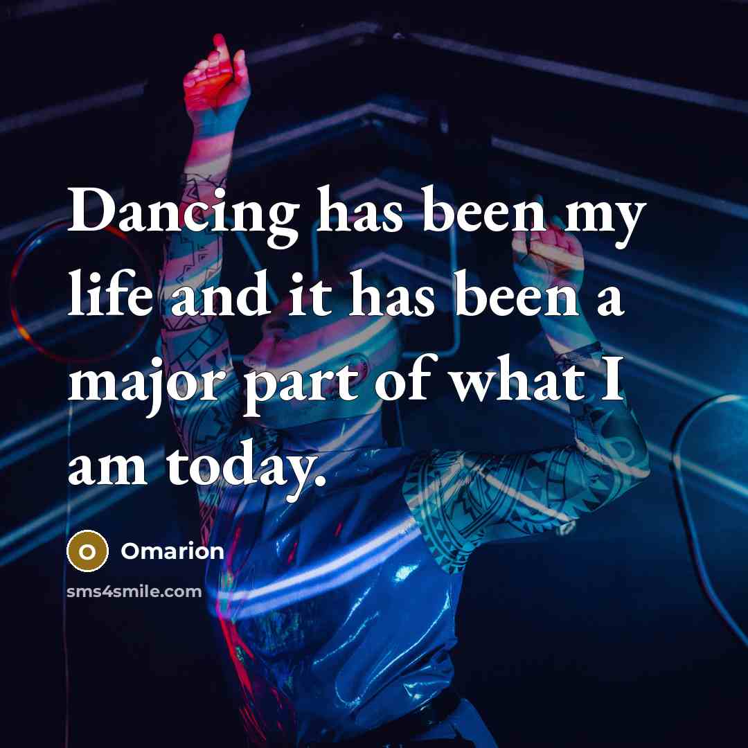 “Dancing has been my life and it has been a major part of what I am today.” quote by Omarion