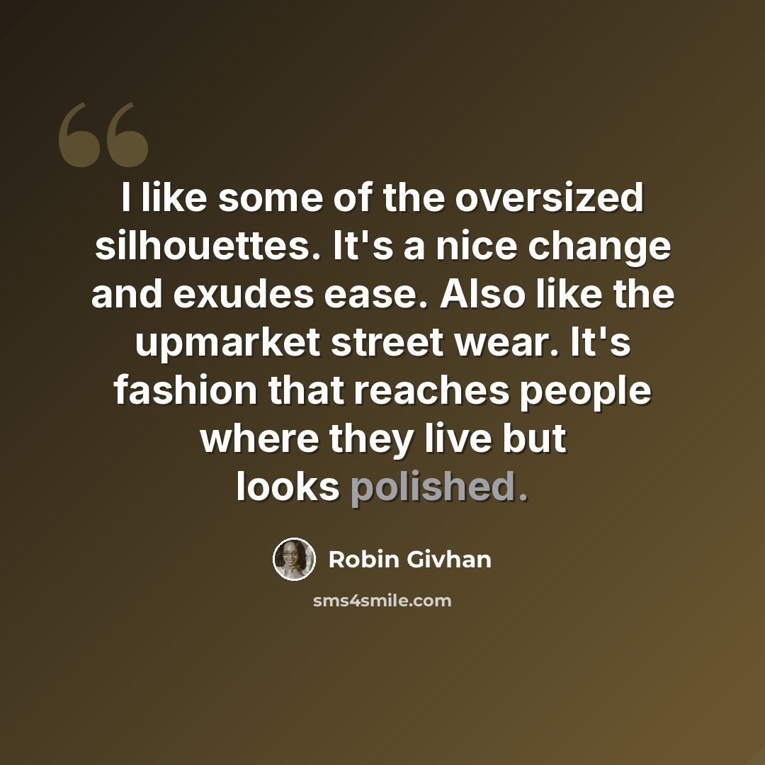 “I like some of the oversized silhouettes. It's a nice change and exudes ease. Also like the upmarket street wear. It's fashion that reaches people where they live but looks polished.” quote by Robin Givhan