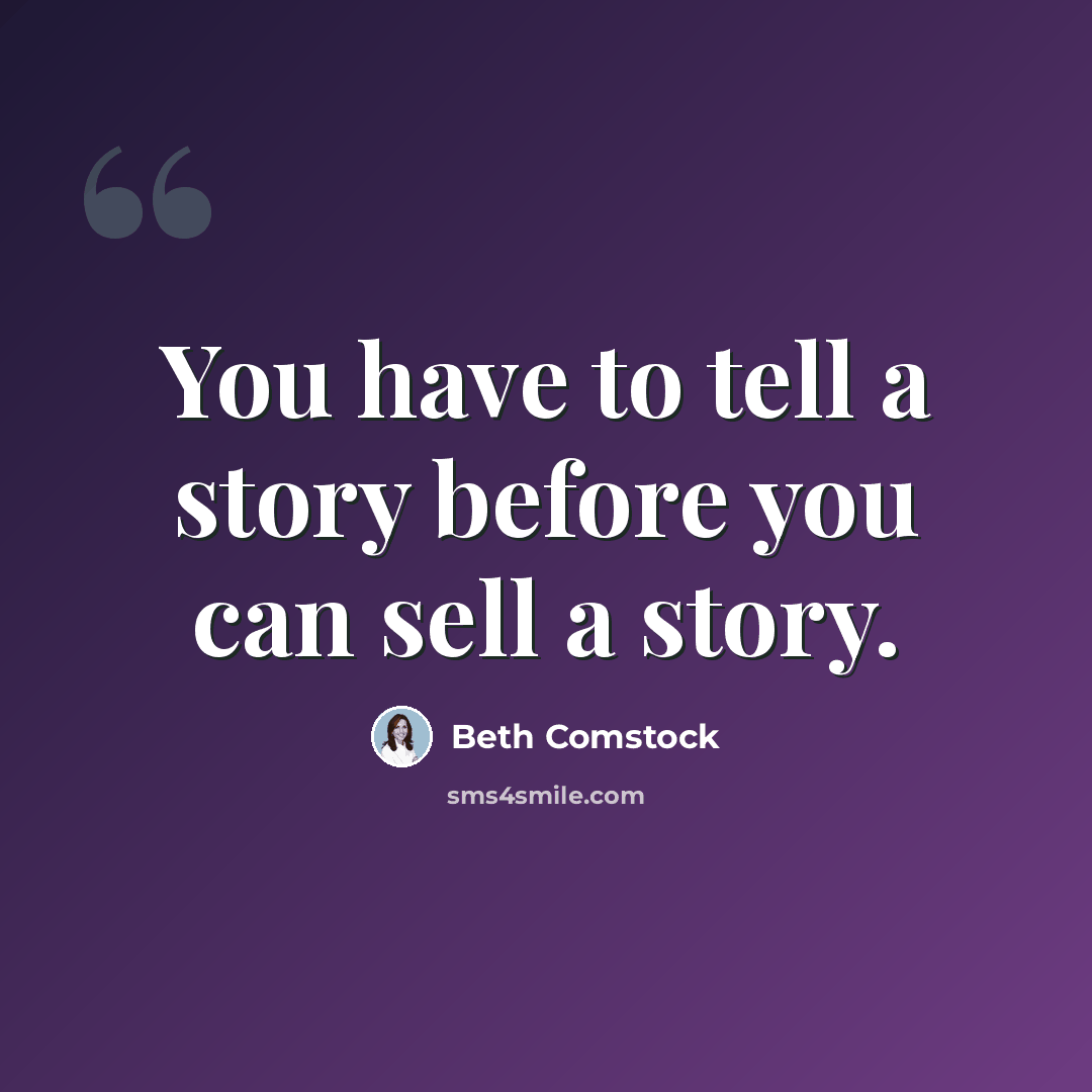 “You have to tell a story before you can sell a story.” quote by Beth Comstock