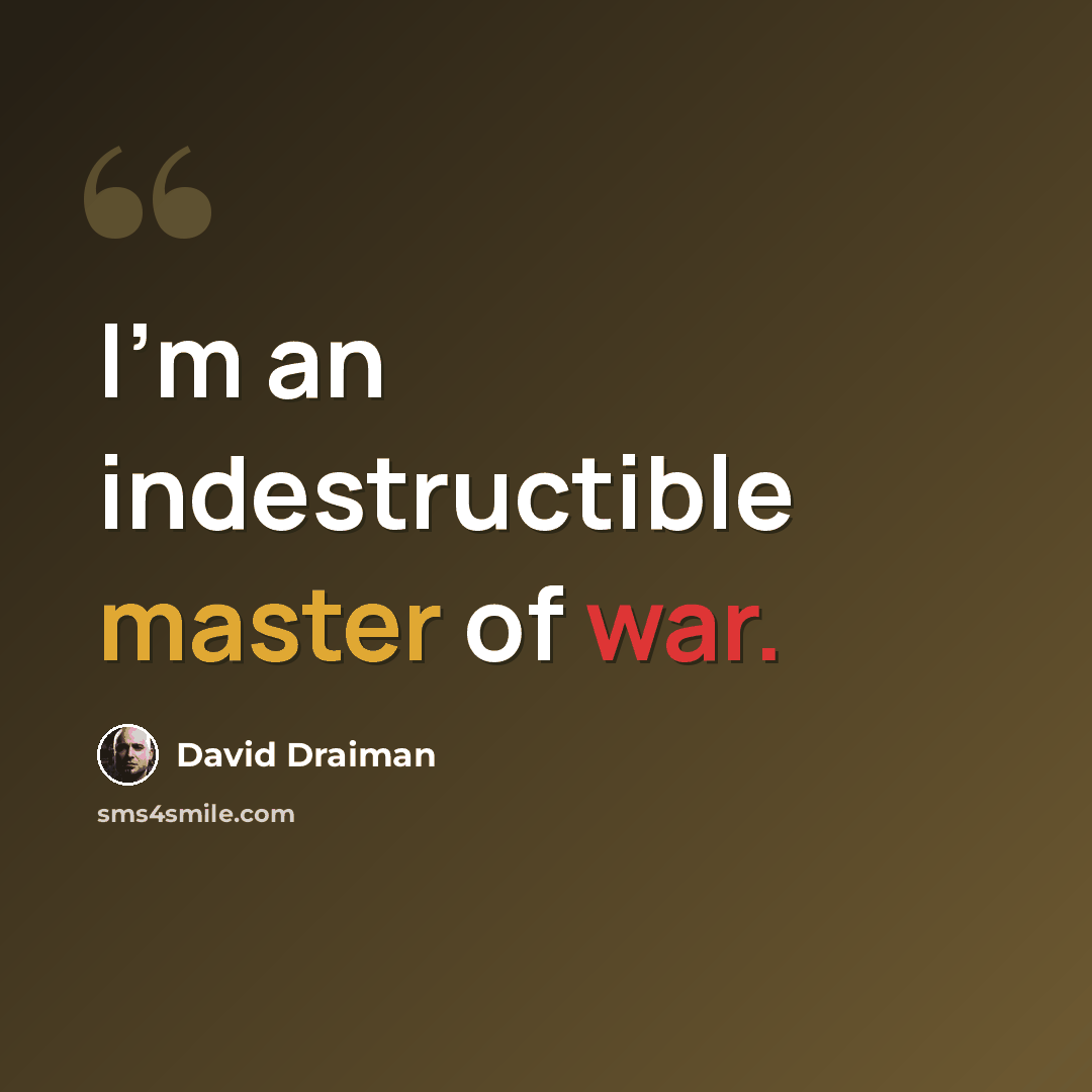 “I'm an indestructible master of war.” quote by David Draiman