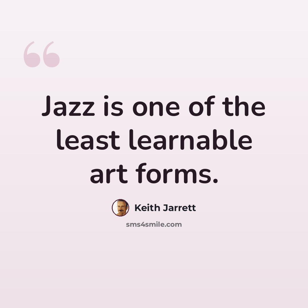 “Jazz is one of the least learnable art forms.” quote by Keith Jarrett