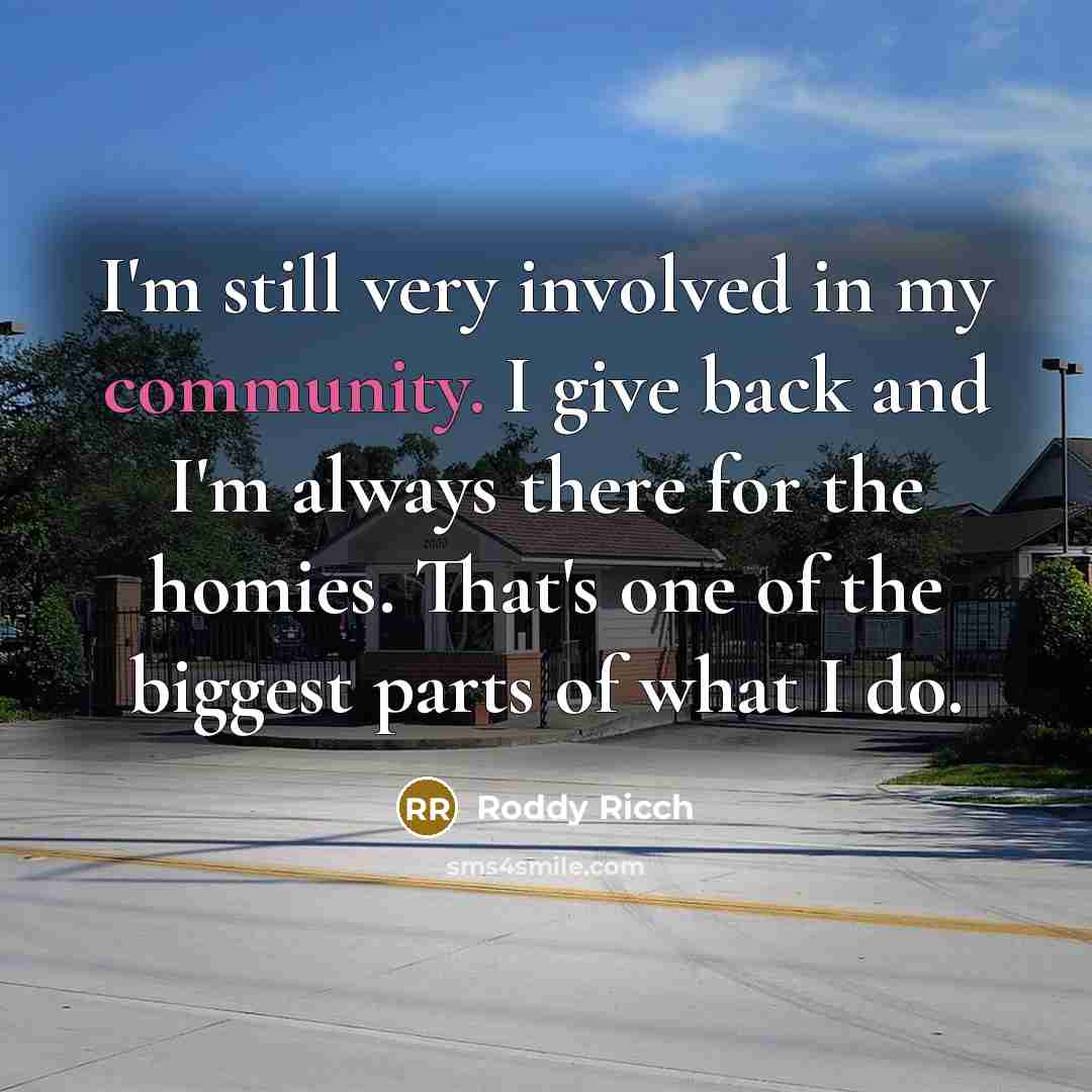 “I'm still very involved in my community. I give back and I'm always there for the homies. That's one of the biggest parts of what I do.” quote by Roddy Ricch