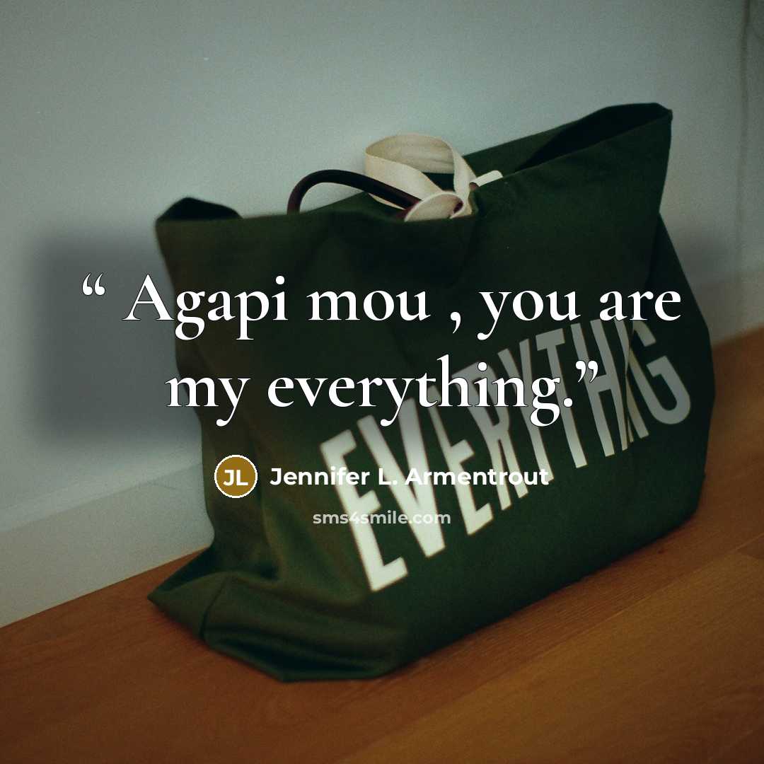 “Agapi mou , you are my everything.” quote by Jennifer L. Armentrout