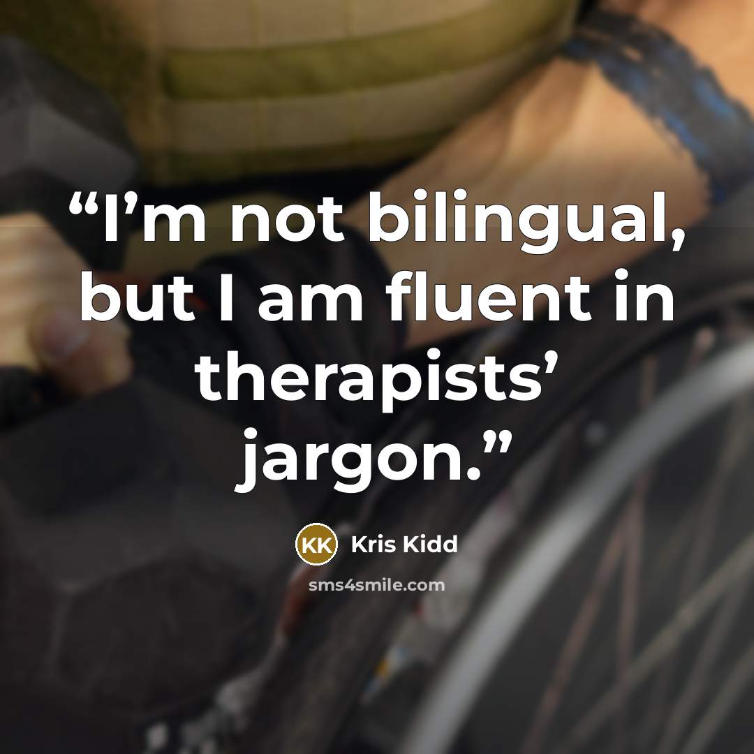 “I’m not bilingual, but I am fluent in therapists’ jargon.” quote by Kris Kidd