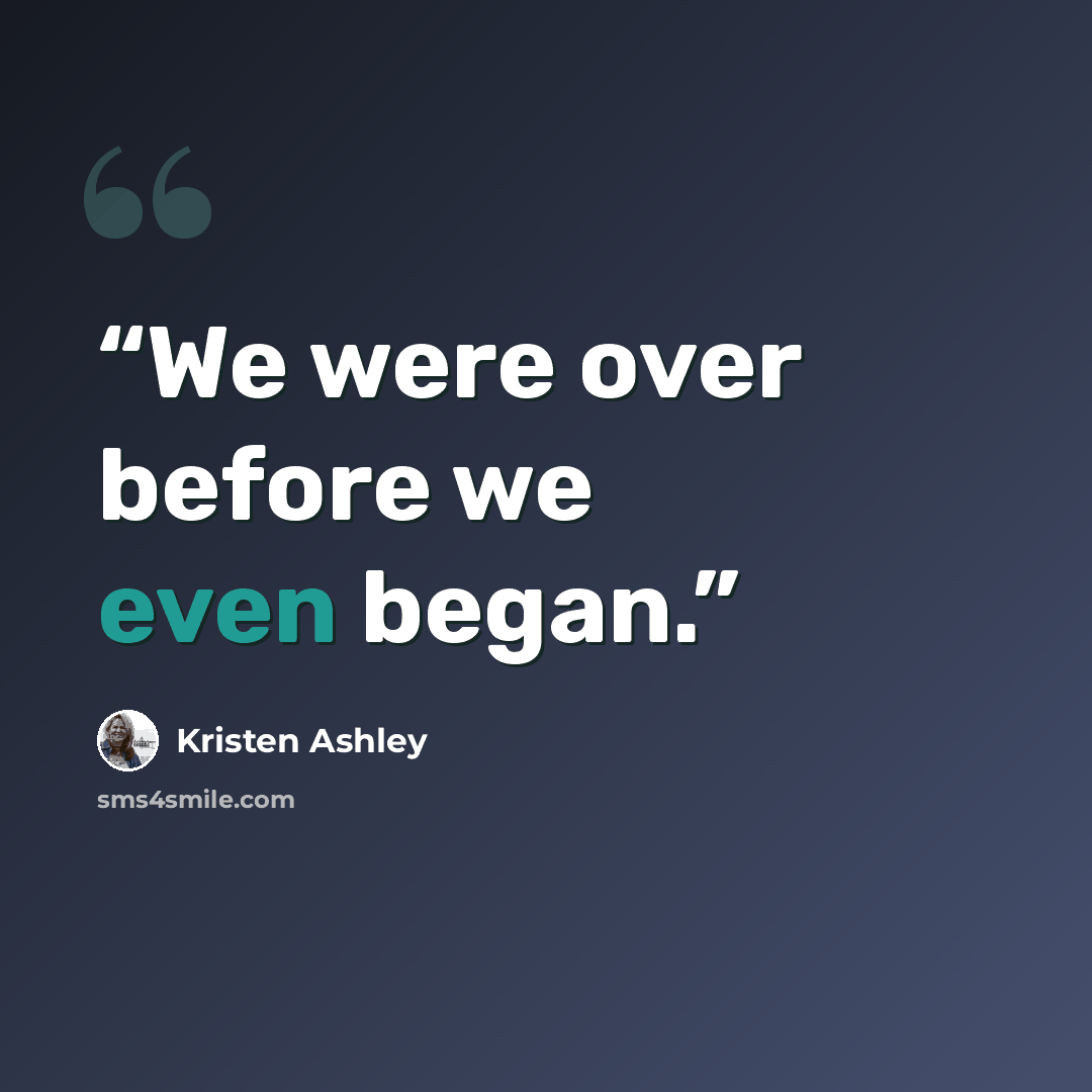 “We were over before we even began.” quote by Kristen Ashley