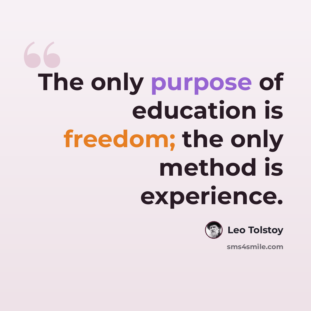“The only purpose of education is freedom; the only method is experience.” quote by Leo Tolstoy