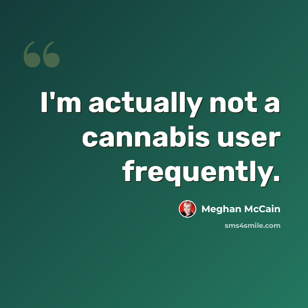 “I'm actually not a cannabis user frequently.” quote by Meghan McCain