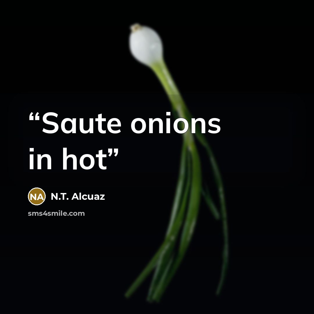 “Saute onions in hot” quote by N.T. Alcuaz
