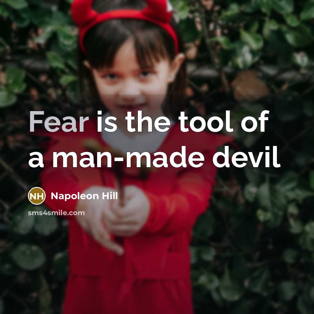 “Fear is the tool of a man-made devil” quote by Napoleon Hill