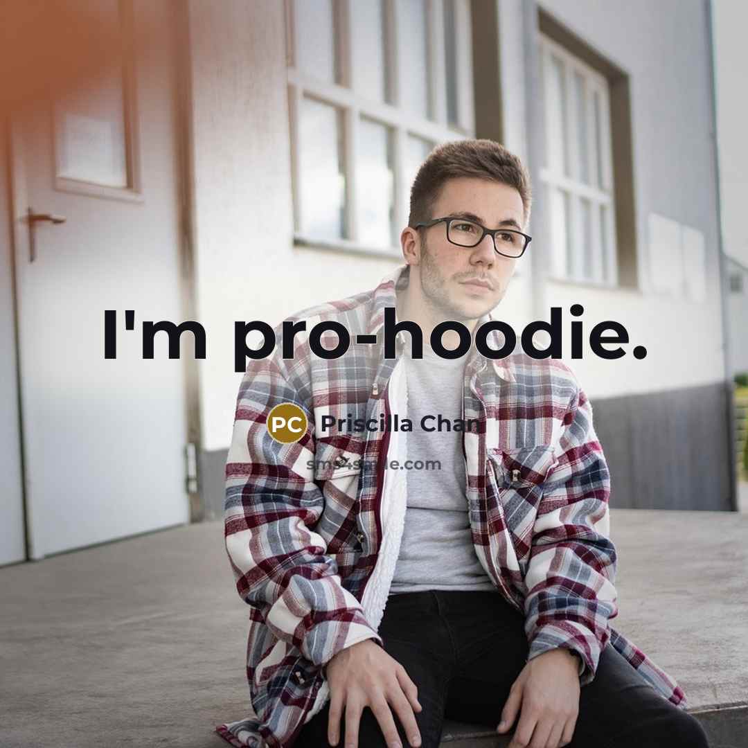 “I'm pro-hoodie.” quote by Priscilla Chan