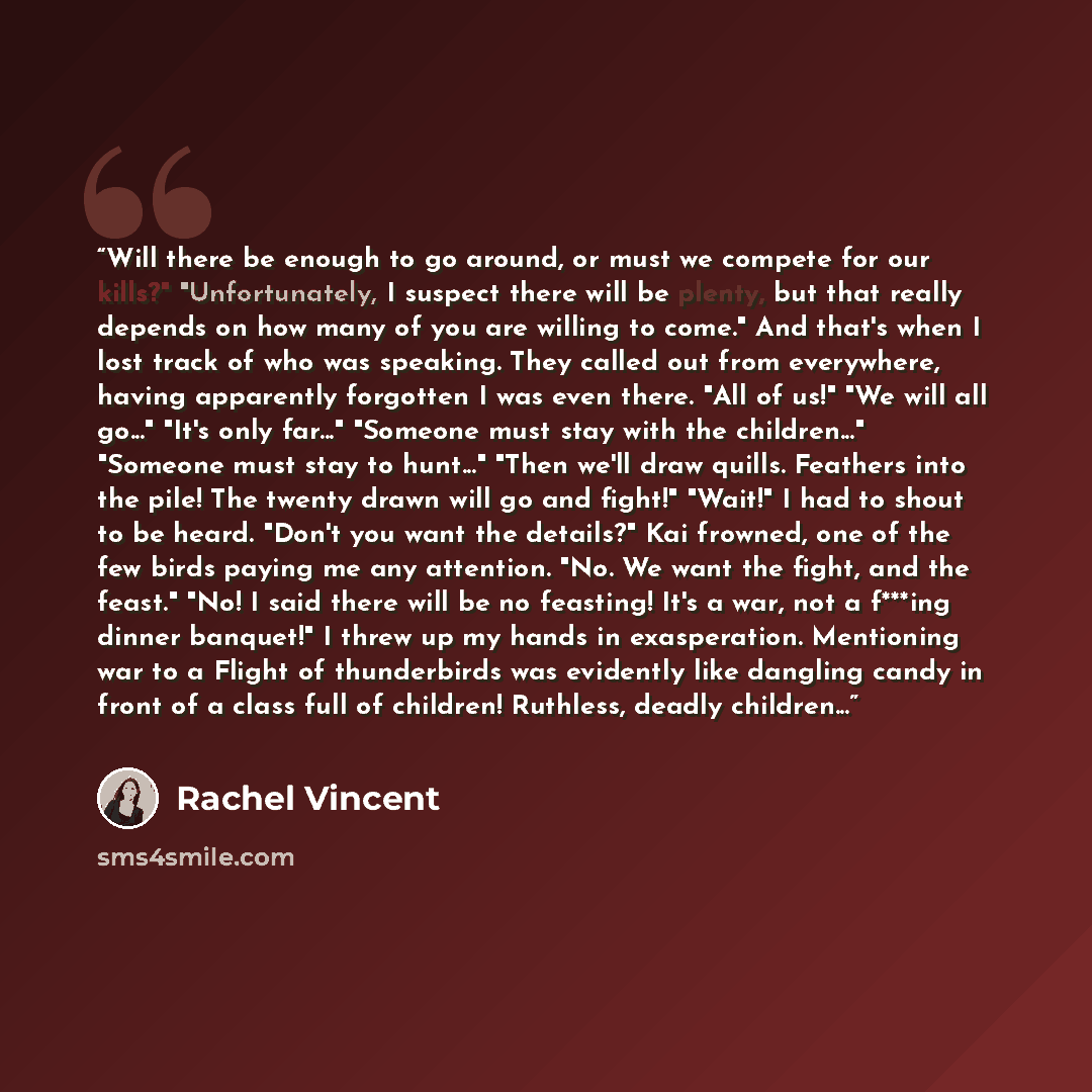 “Will there be enough to go around, or must we compete for our kills?" "Unfortunately, I suspect there will be plenty, but that really depends on how many of you are willing to come." And that's when I lost track of who was speaking. They called out from everywhere, having apparently forgotten I…” quote by Rachel Vincent