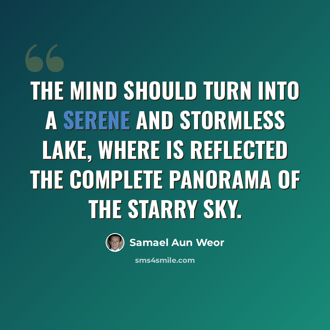 “The mind should turn into a serene and stormless lake, where is reflected the complete panorama of the starry sky.” quote by Samael Aun Weor