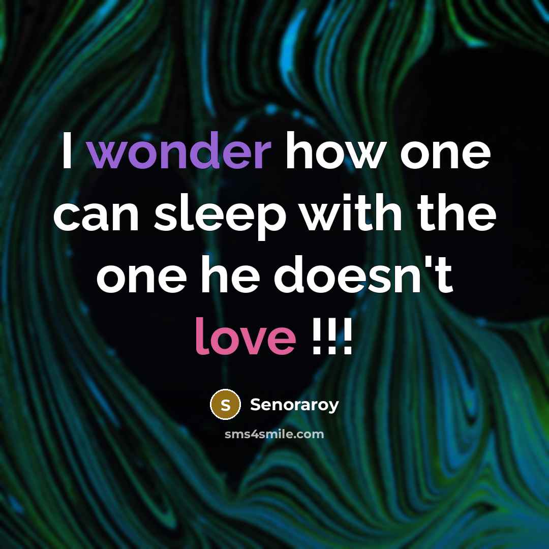 “I wonder how one can sleep with the one he doesn't love !!!” quote by Senoraroy