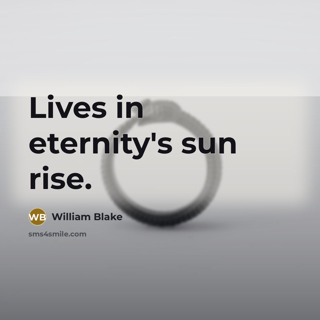 “Lives in eternity's sun rise.” quote by William Blake