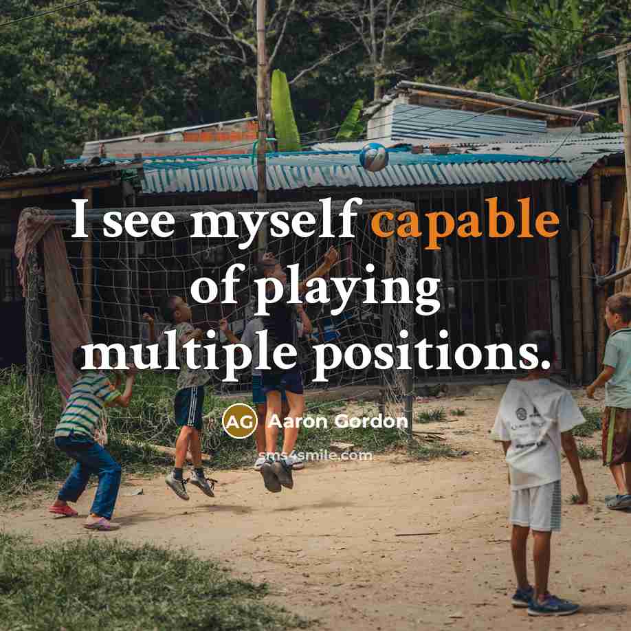 “I see myself capable of playing multiple positions.” quote by Aaron Gordon