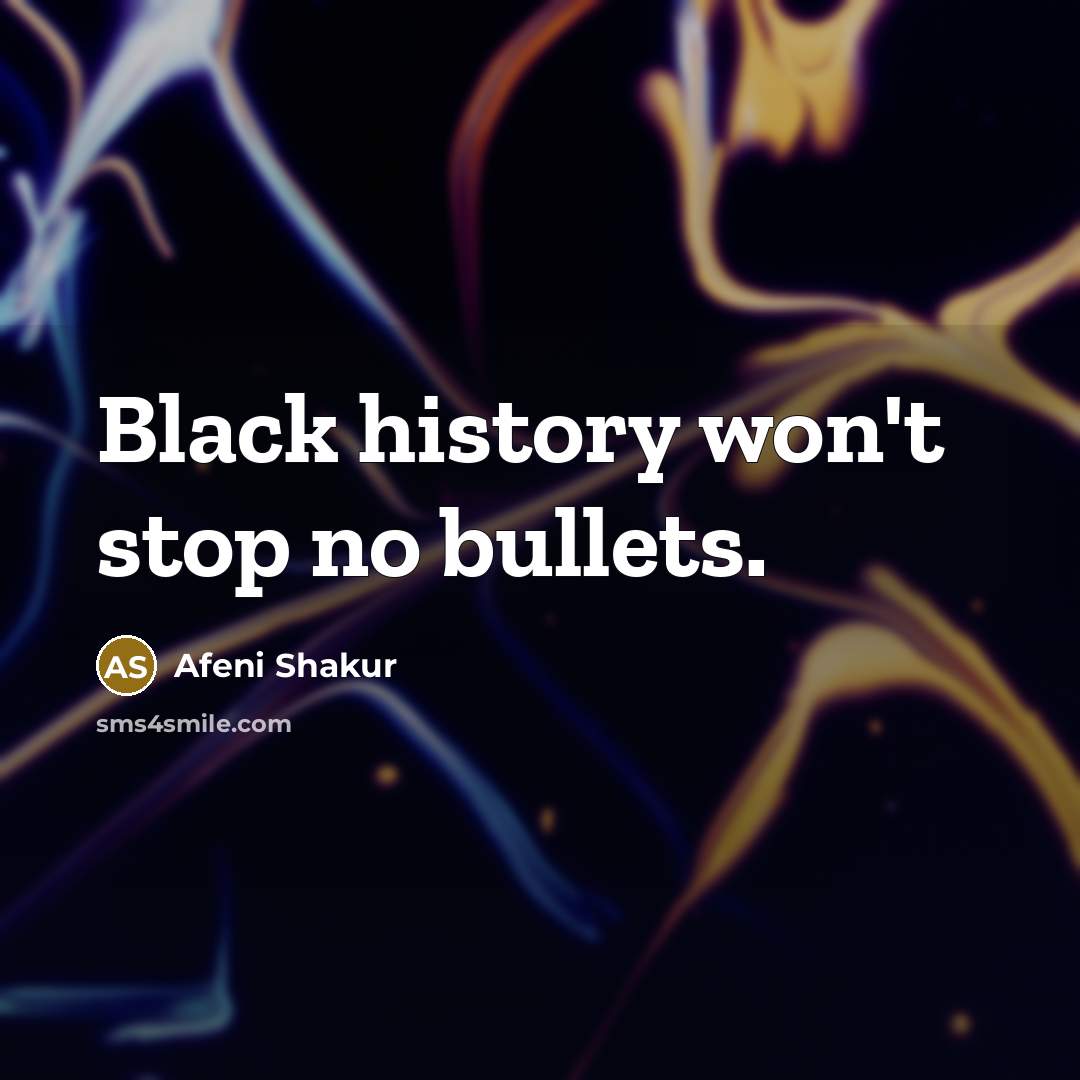 “Black history won't stop no bullets.” quote by Afeni Shakur