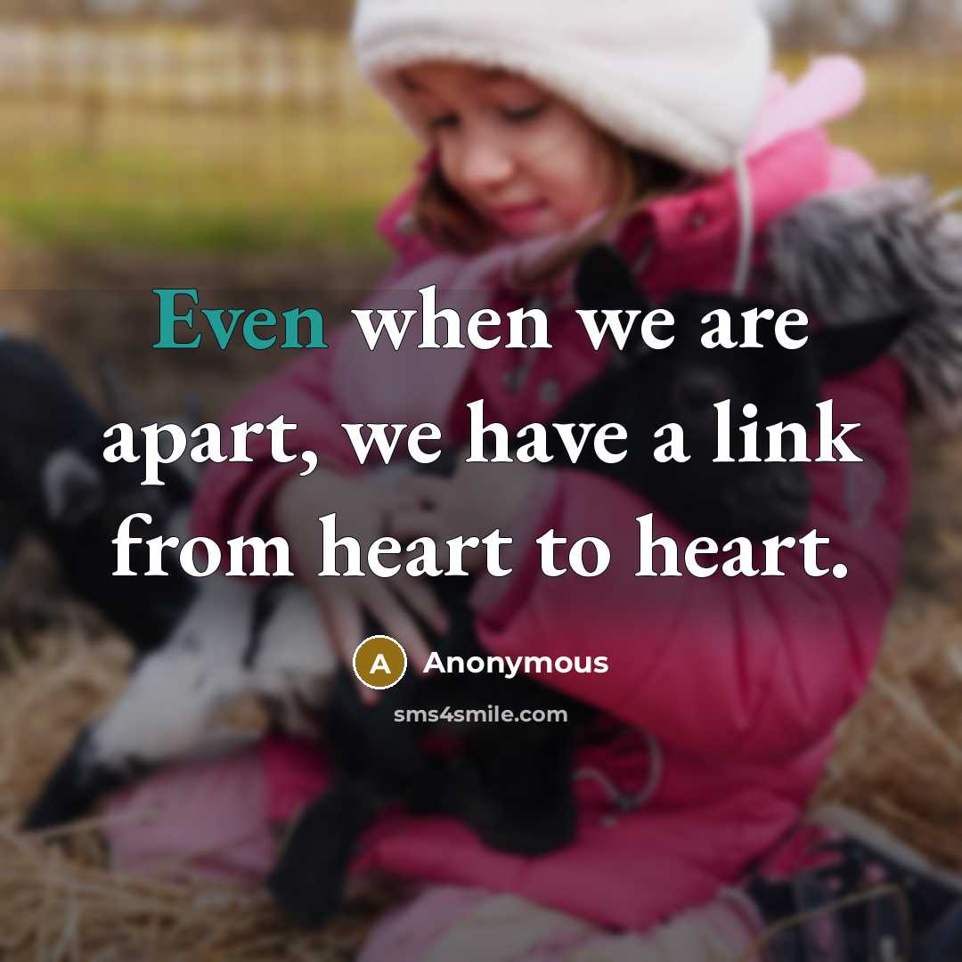 “Even when we are apart, we have a link from heart to heart.” quote by Anonymous