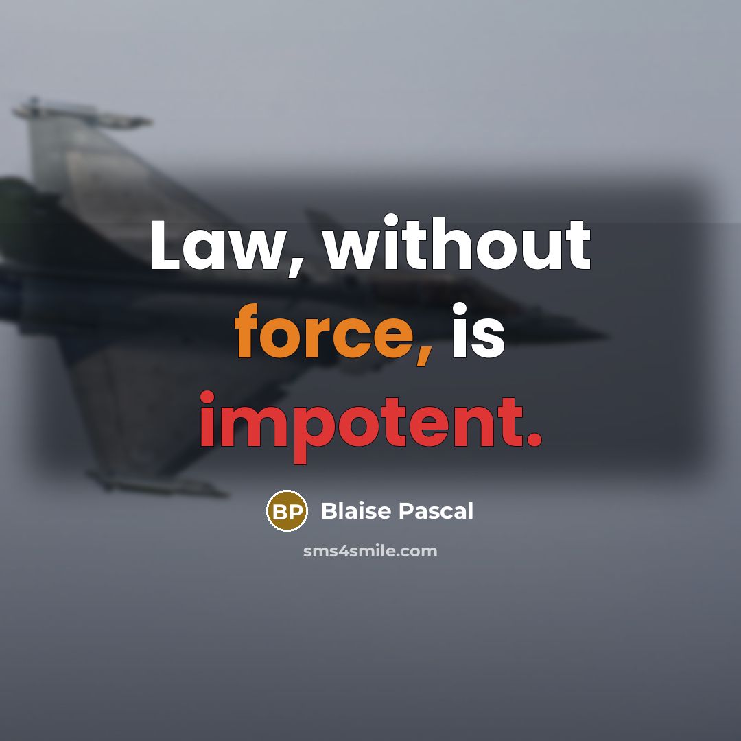 “Law, without force, is impotent.” quote by Blaise Pascal