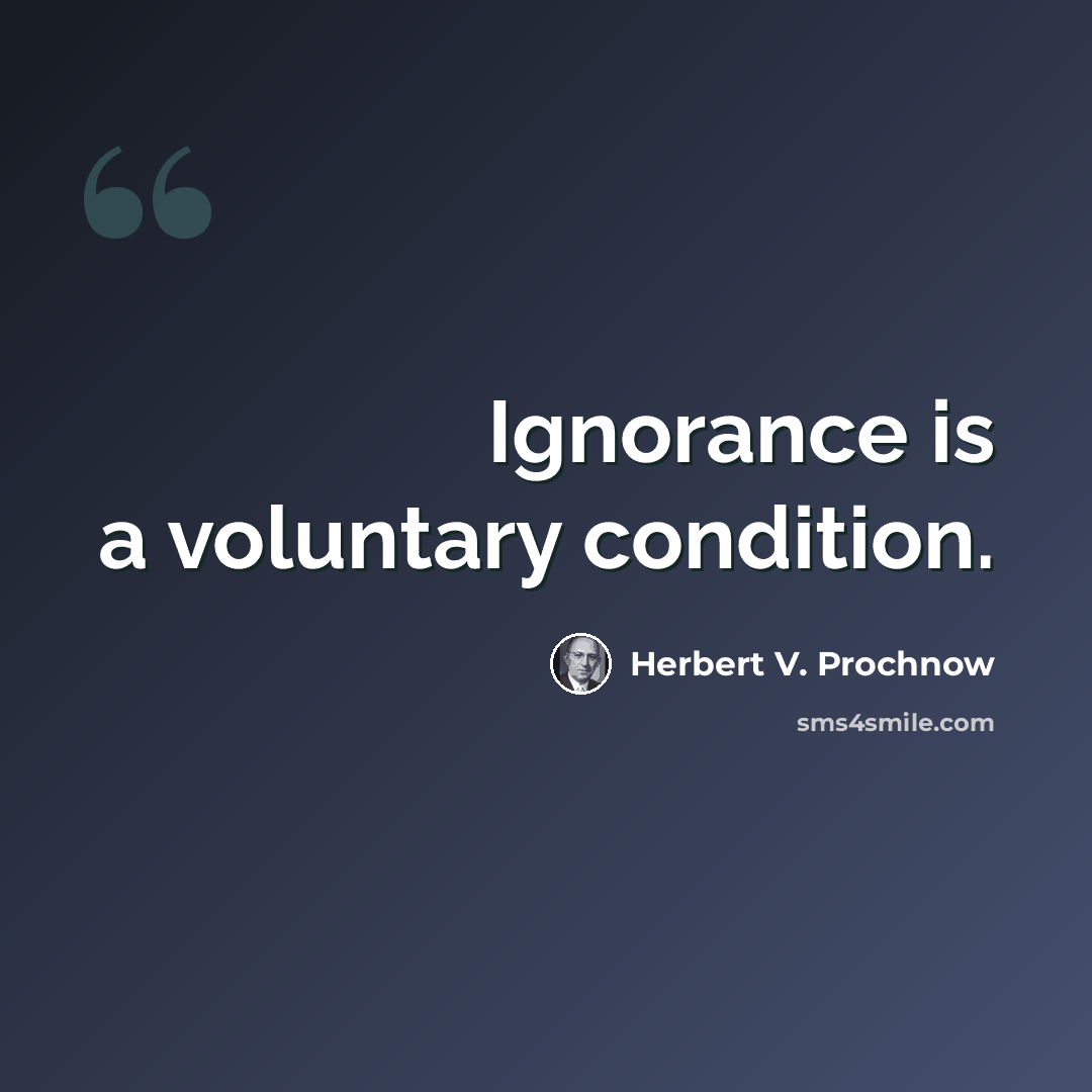 “Ignorance is a voluntary condition.” quote by Herbert V. Prochnow