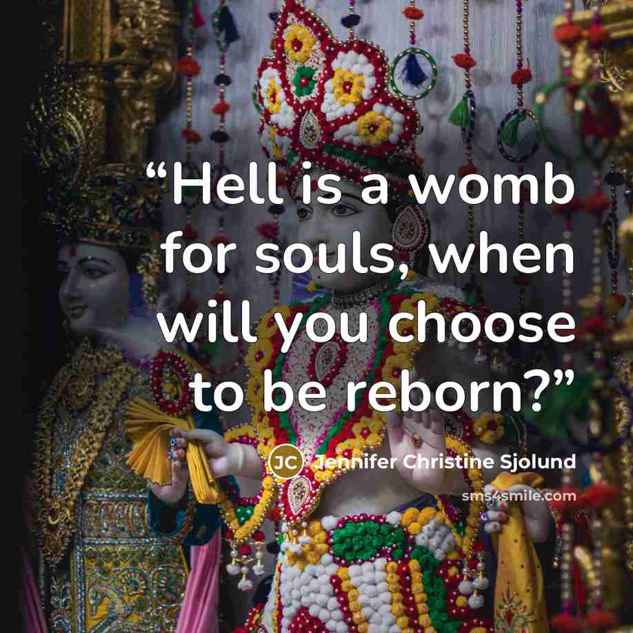 “Hell is a womb for souls, when will you choose to be reborn?” quote by Jennifer Christine Sjolund