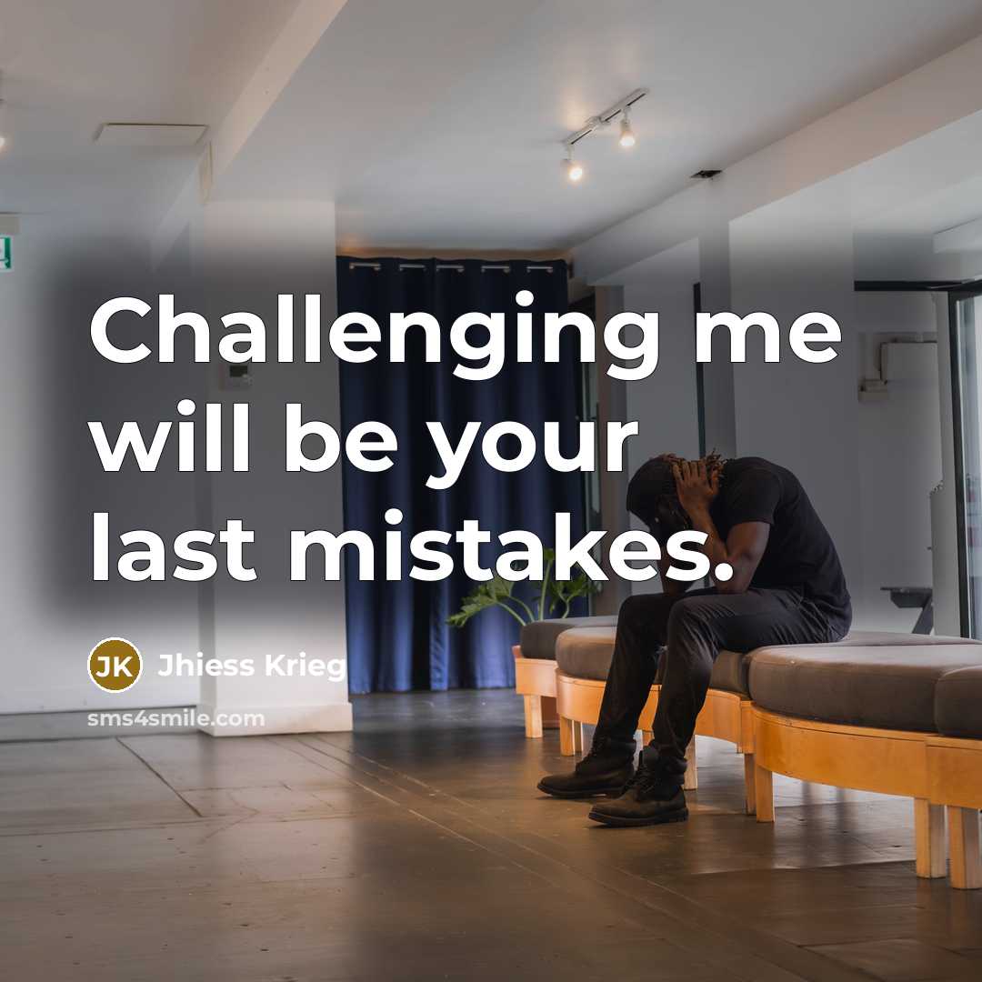 “Challenging me will be your last mistakes.” quote by Jhiess Krieg