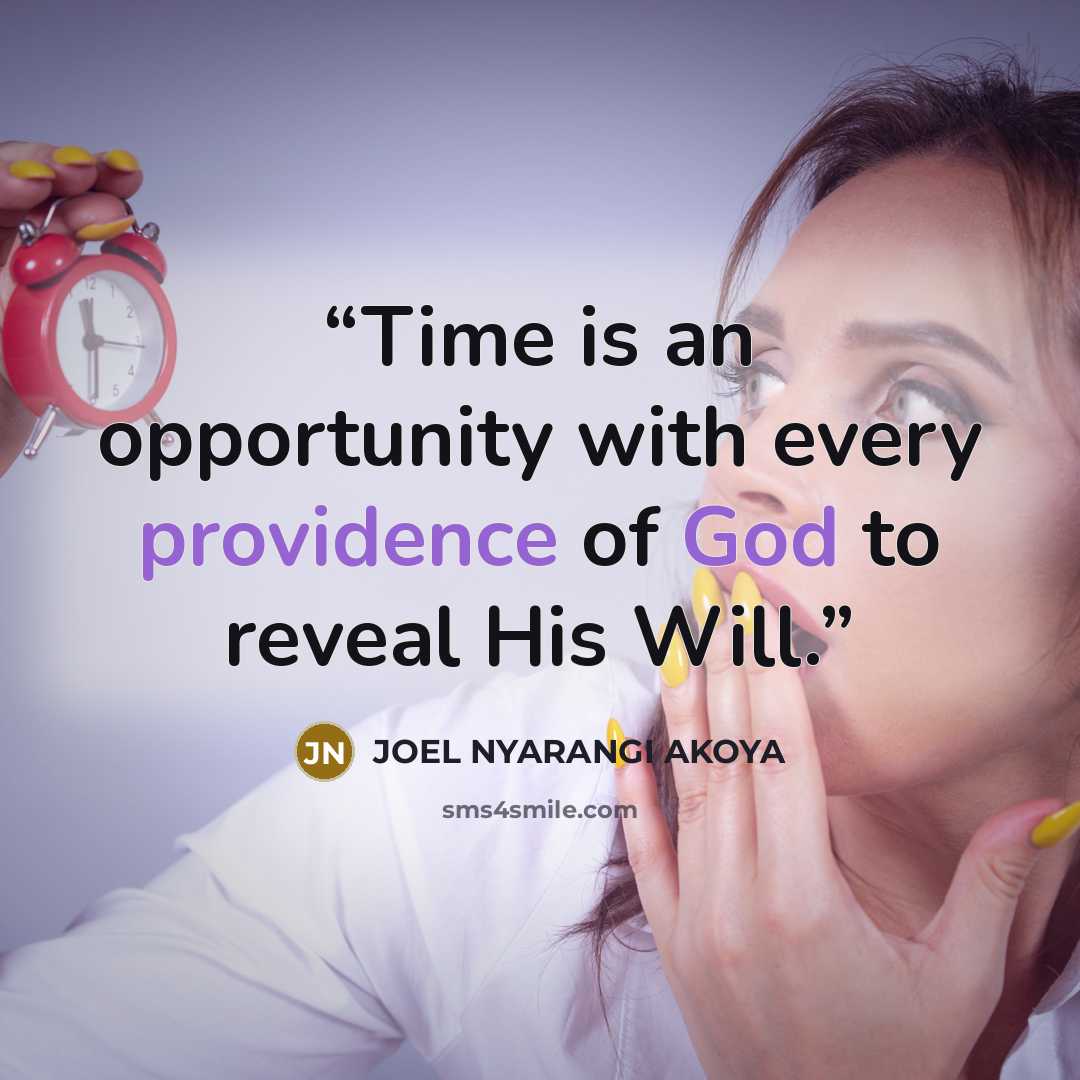 “Time is an opportunity with every providence of God to reveal His Will.” quote by JOEL NYARANGI AKOYA