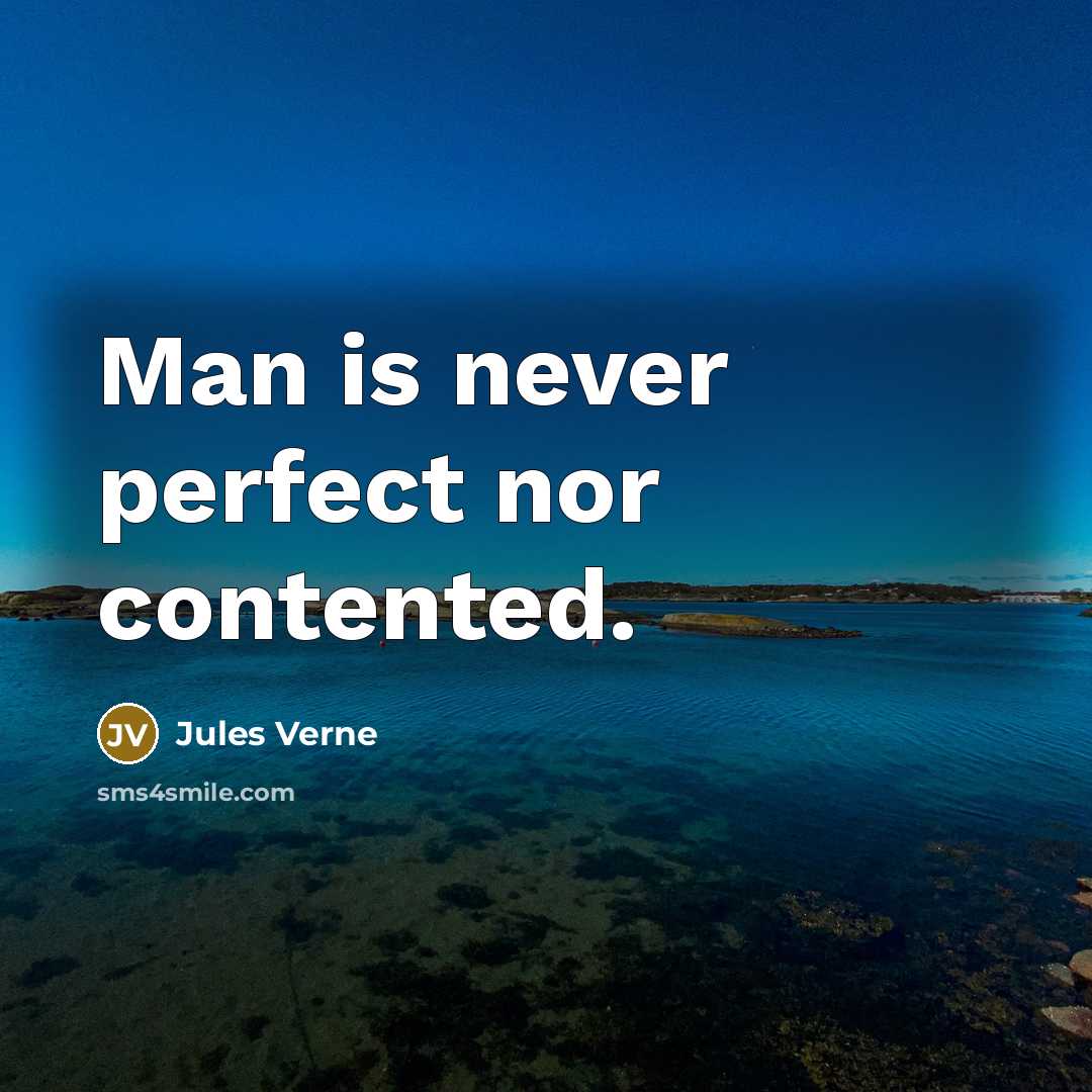 “Man is never perfect nor contented.” quote by Jules Verne