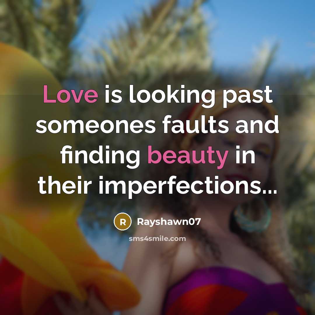 “Love is looking past someones faults and finding beauty in their imperfections...” quote by Rayshawn07