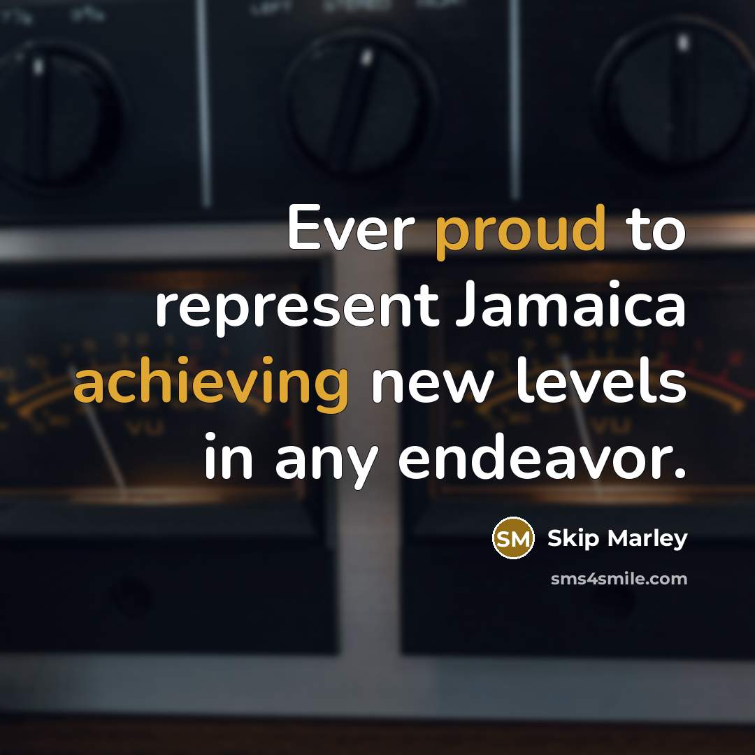 “Ever proud to represent Jamaica achieving new levels in any endeavor.” quote by Skip Marley