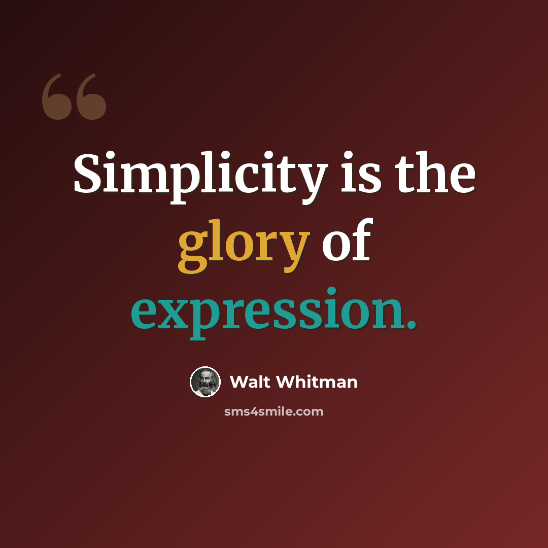 “Simplicity is the glory of expression.” quote by Walt Whitman