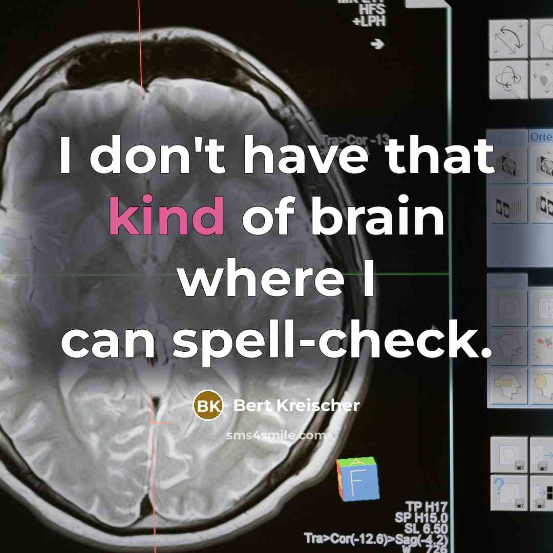 “I don't have that kind of brain where I can spell-check.” quote by Bert Kreischer