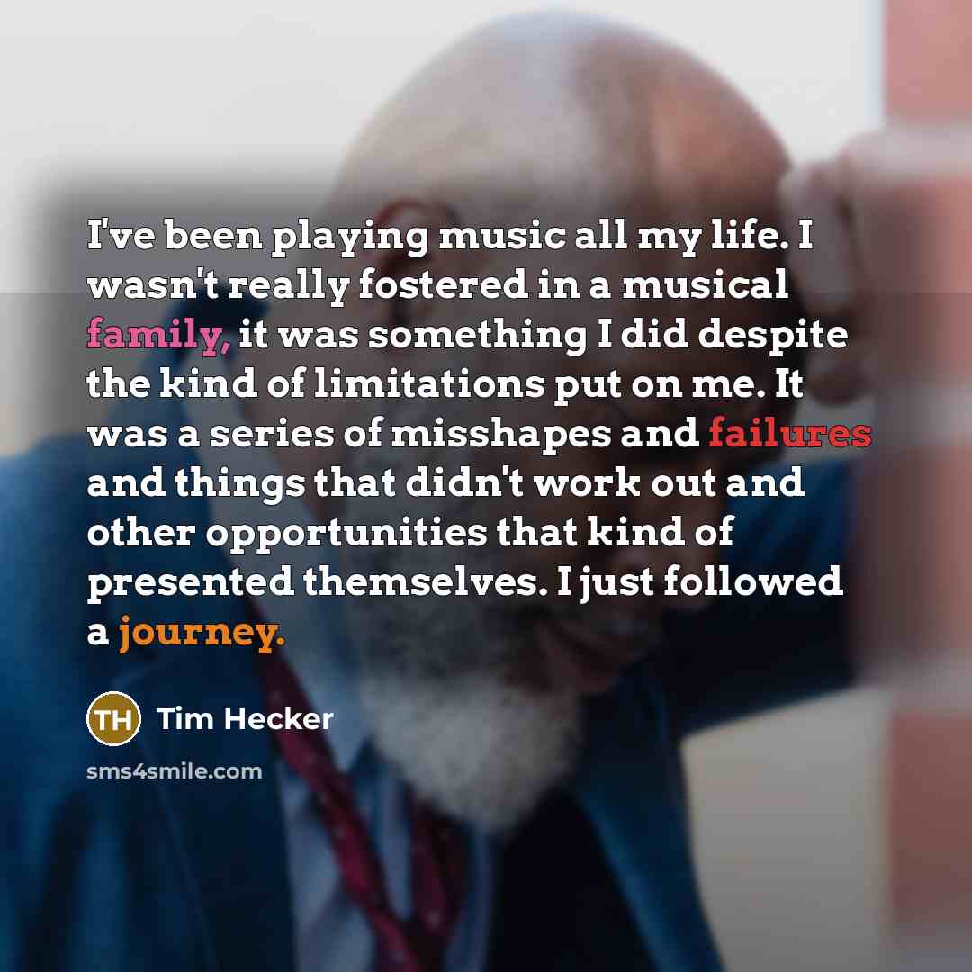 “I've been playing music all my life. I wasn't really fostered in a musical family, it was something I did despite the kind of limitations put on me. It was a series of misshapes and failures and things that didn't work out and other opportunities that kind of presented themselves. I just followed…” quote by Tim Hecker
