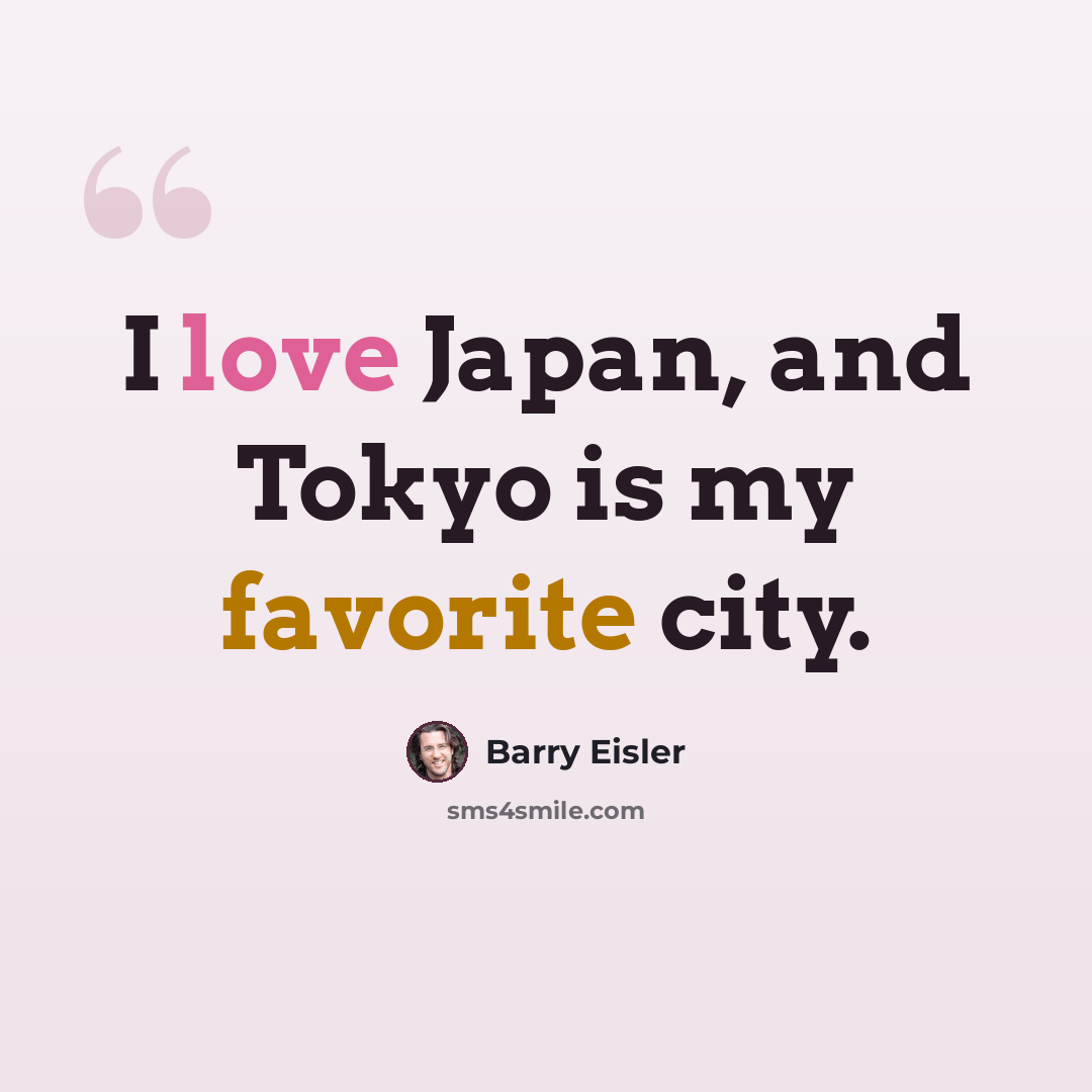 “I love Japan, and Tokyo is my favorite city.” quote by Barry Eisler