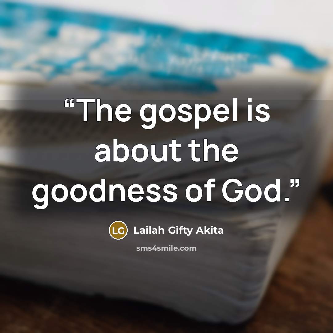 “The gospel is about the goodness of God.” quote by Lailah Gifty Akita