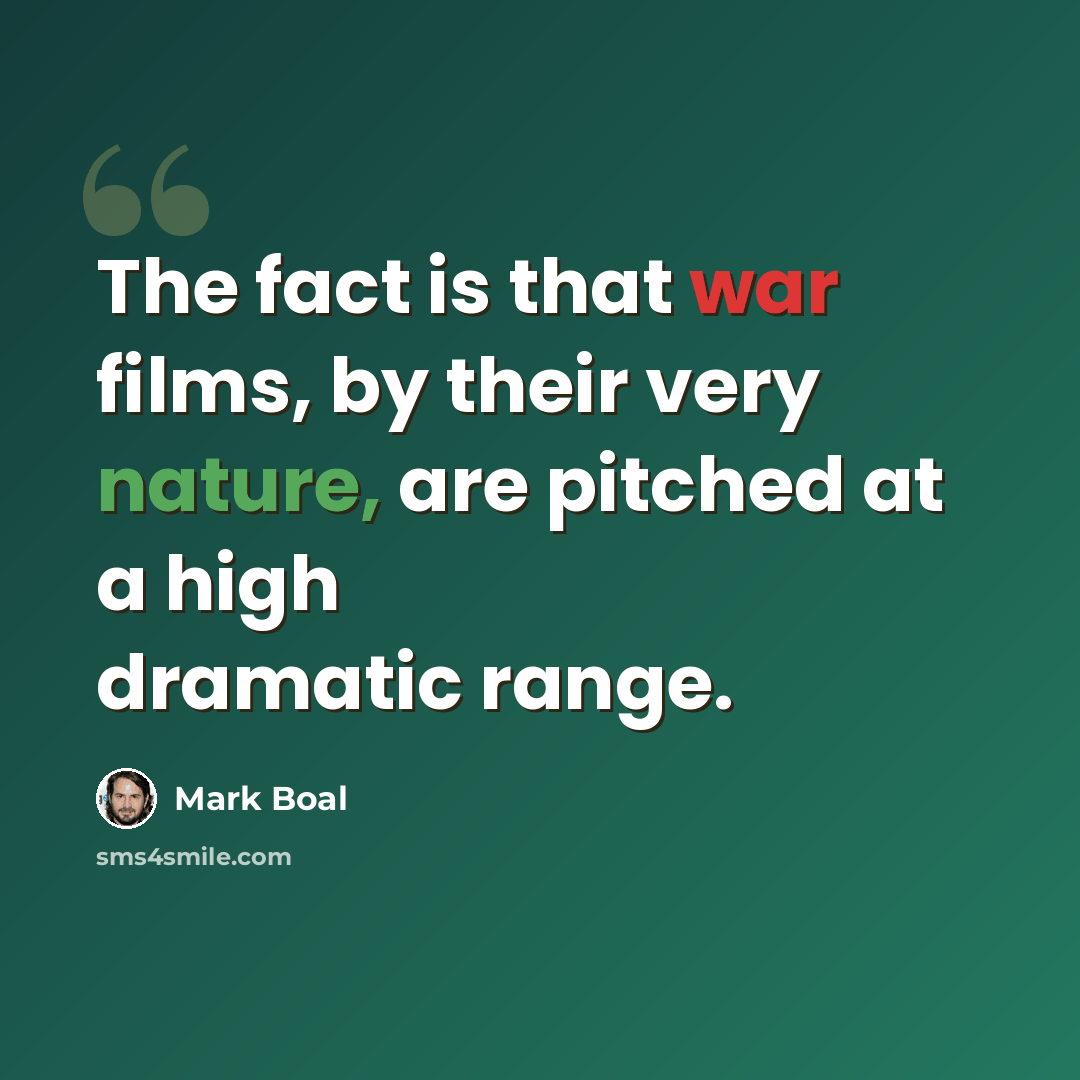 “The fact is that war films, by their very nature, are pitched at a high dramatic range.” quote by Mark Boal