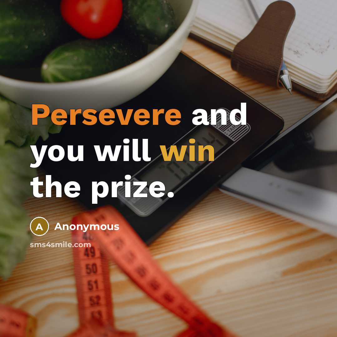 “Persevere and you will win the prize.” quote by Anonymous