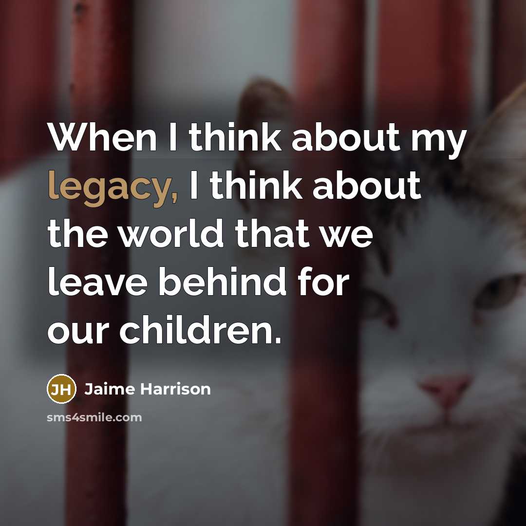 “When I think about my legacy, I think about the world that we leave behind for our children.” quote by Jaime Harrison
