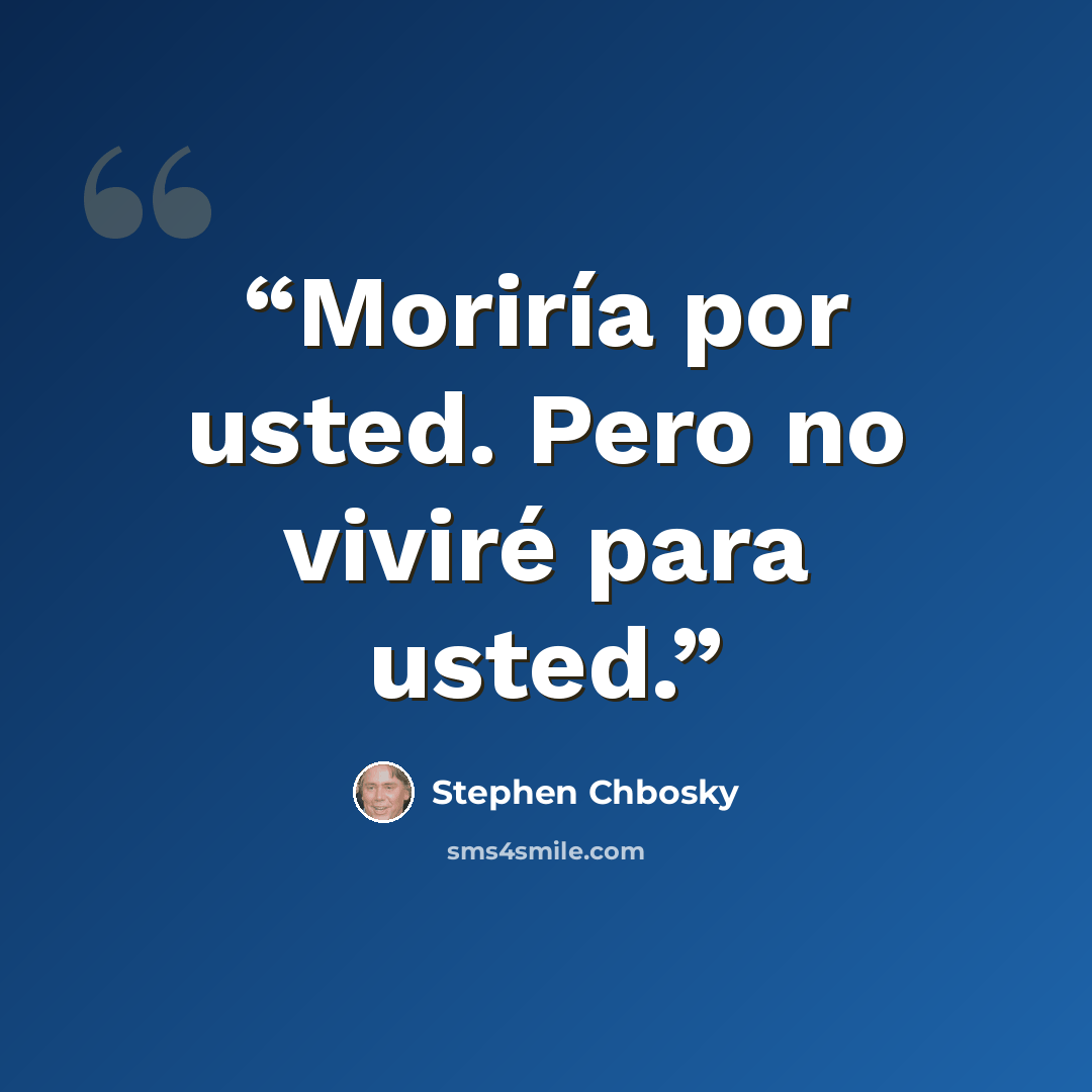 “Moriría por usted. Pero no viviré para usted.” quote by Stephen Chbosky