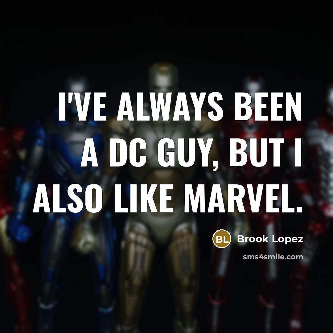 “I've always been a DC guy, but I also like Marvel.” quote by Brook Lopez