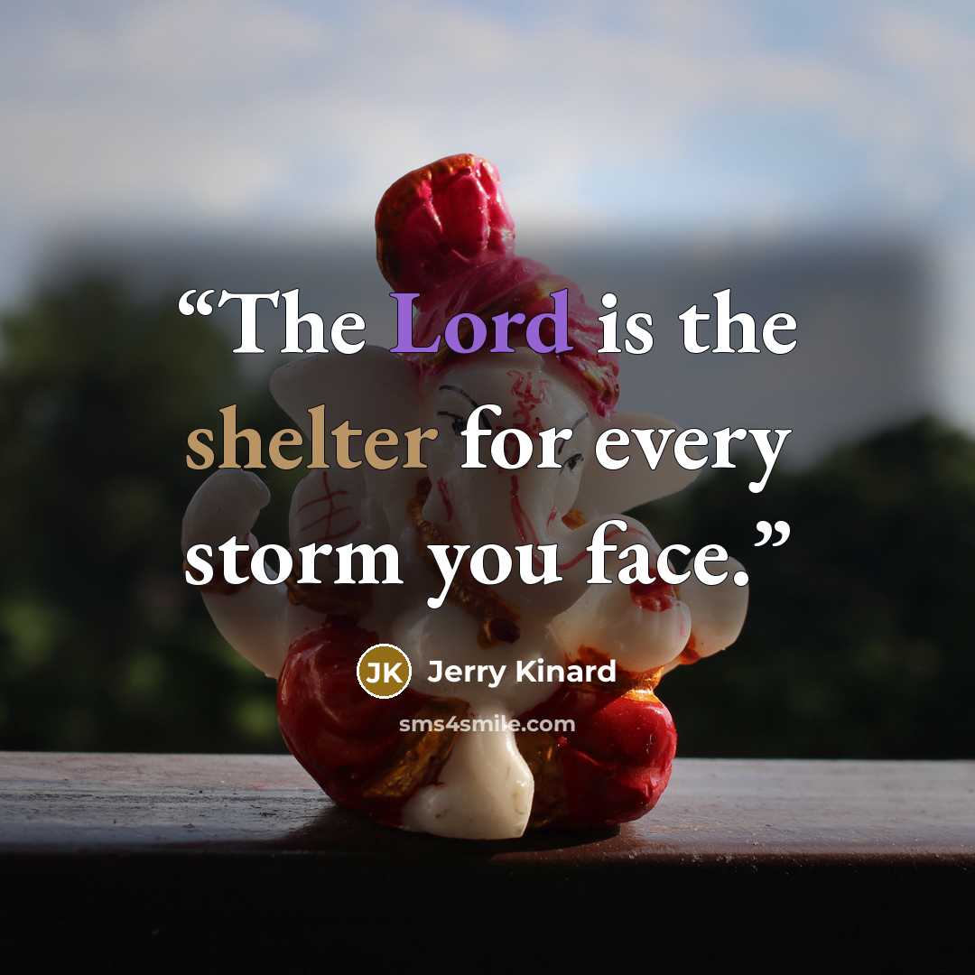 “The Lord is the shelter for every storm you face.” quote by Jerry Kinard