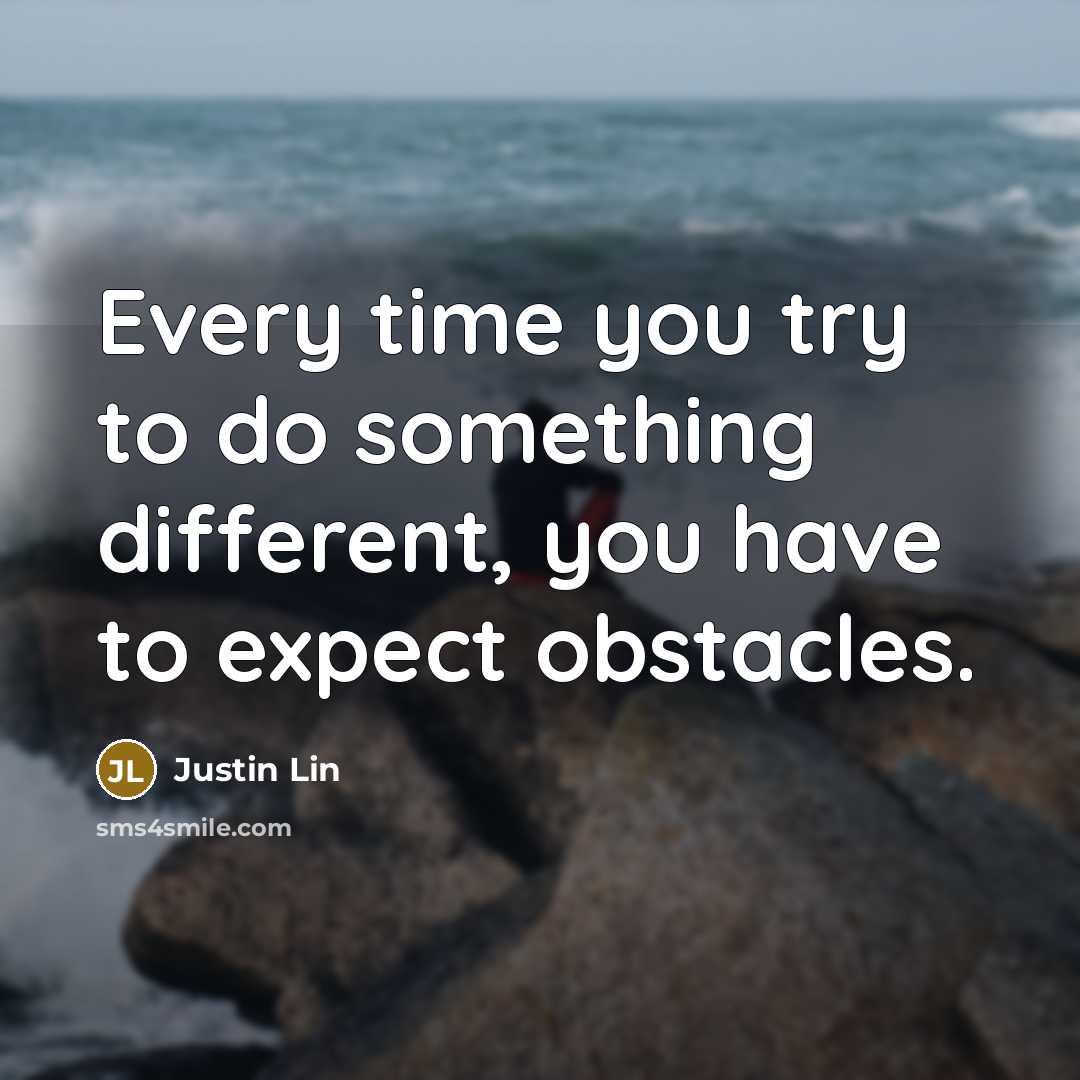 “Every time you try to do something different, you have to expect obstacles.” quote by Justin Lin