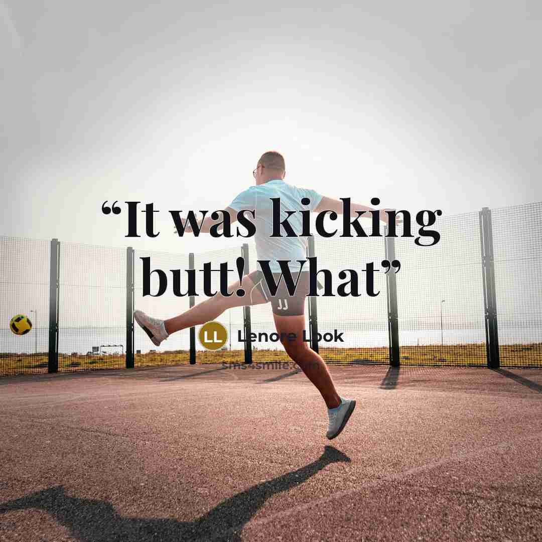 “It was kicking butt! What” quote by Lenore Look